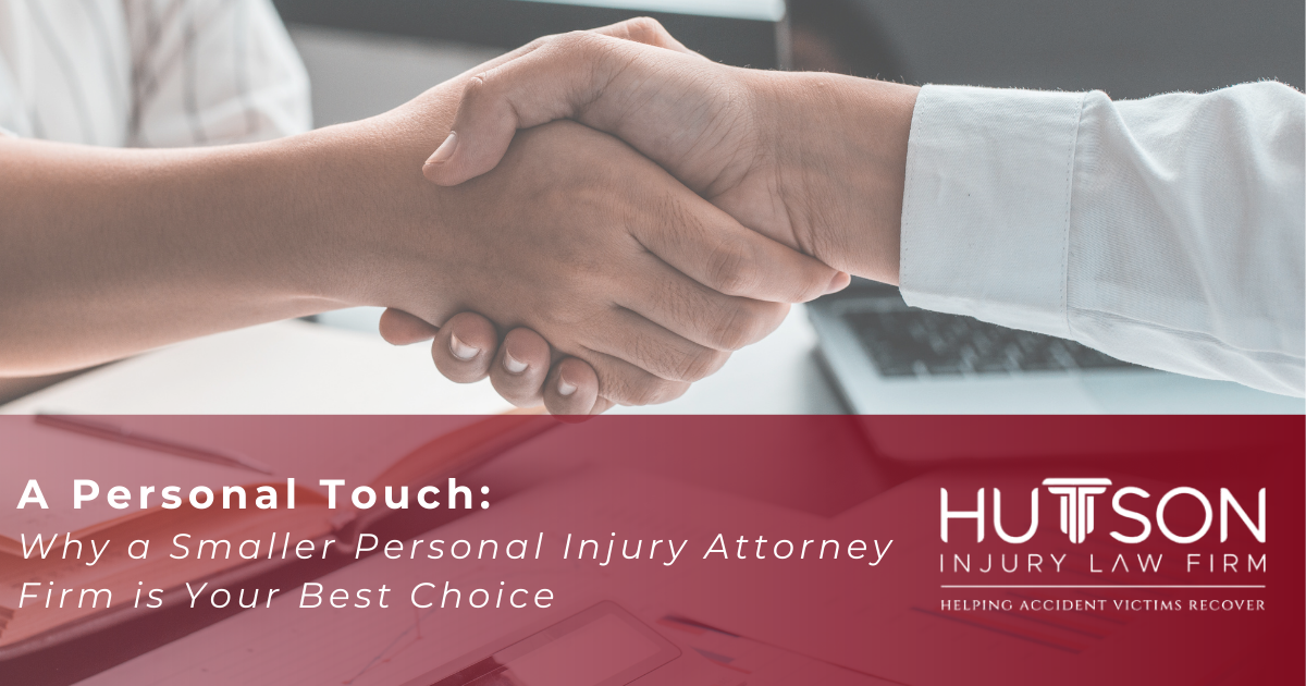 A Personal Touch: Why a Smaller Personal Injury Attorney Office Like Hutson Law Firm is Your Best Choice